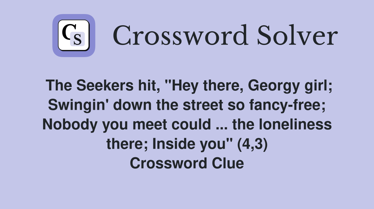 The Seekers hit, "Hey there, girl; Swingin' down the street so